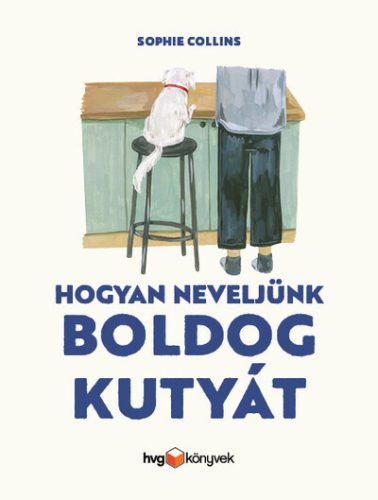 Hogyan neveljünk boldog kutyát -  Sophie Collins