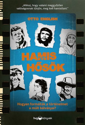 Hamis hősök - Hogyan formálták a történelmet a múlt bálványai? - Otto English (kötött áras) 