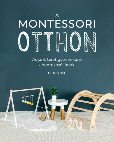 A Montessori-otthon - Adjunk teret gyermekünk kibontakozásához! -  Ashley Yeh