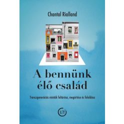   A bennünk élő család - Transzgenerációs minták feltárása, megértése és feloldása  - Chantal Rialland