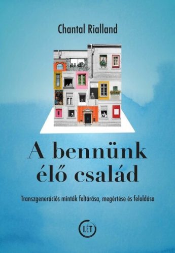 A bennünk élő család - Transzgenerációs minták feltárása, megértése és feloldása  - Chantal Rialland