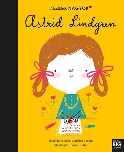 Kicsikből NAGYOK - Astrid Lindgren -  Linzie Hunter, María Isabel Sanchez Vegara