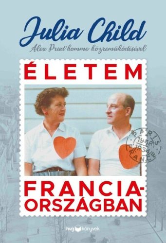 Életem Franciaországban -  Alex Prud’homme - Julia Child