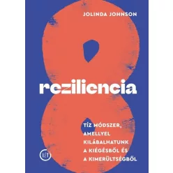   Reziliencia - Tíz módszer, amellyel kilábalhatunk a kiégésből és a kimerültségből  - Jolinda Johnson