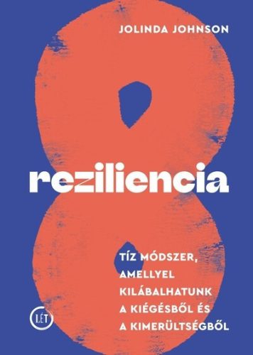 Reziliencia - Tíz módszer, amellyel kilábalhatunk a kiégésből és a kimerültségből  - Jolinda Johnson