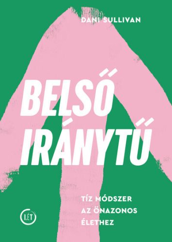 Belső iránytű - Tíz módszer az önazonos élethez - Dani Sullivan (kötött áras) 