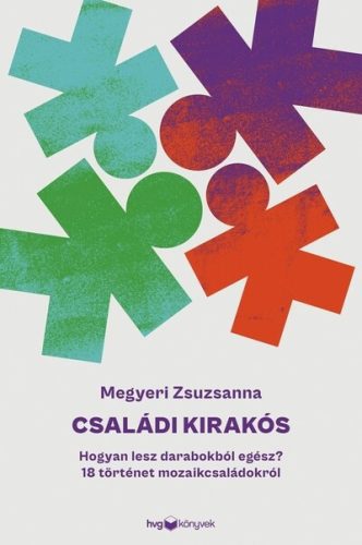 Családi kirakós - 18 történet mozaikcsaládokról - Megyeri Zsuzsanna