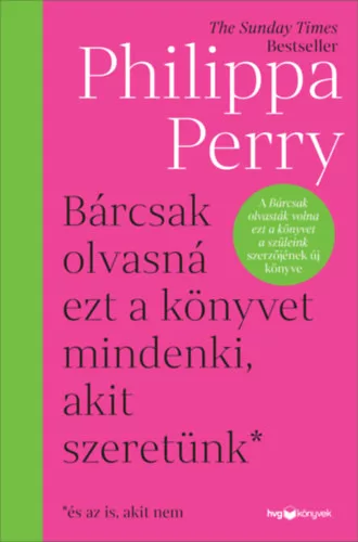 Bárcsak olvasná ezt a könyvet mindenki, akit szeretünk* - *és az is, akit nem - Philippa Perry (már nem kötött áras) 