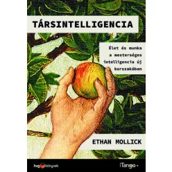   Társintelligencia - Élet és munka a mesterséges intelligencia új korszakában -  Ethan Mollick  