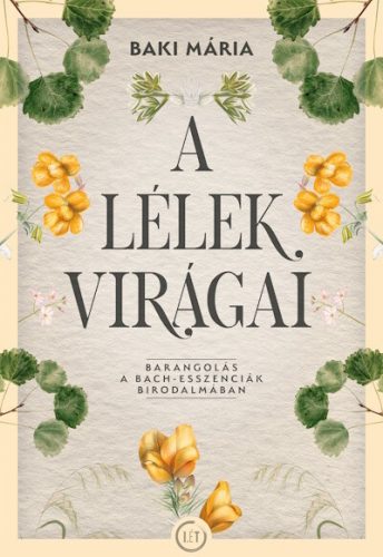 A lélek virágai - Barangolás a Bach-esszenciák birodalmában - Baki Mária (kötött áras) 
