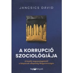   A korrupció szociológiája - Jancsics Dávid (kötött áras) 