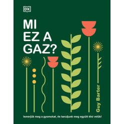  Mi ez a gaz? - Ismerjük meg a gyomokat, és tanuljunk meg együtt élni velük! - Guy Barter (kötött áras)