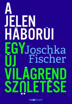A jelen háborúi - Egy új világrend születése - Joschka Fischer (kötött áras) 
