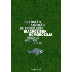   Diagnózisok homokozója - Ártatlanság, katasztrófa, bizalom - Feldmár András (kötött áras) 