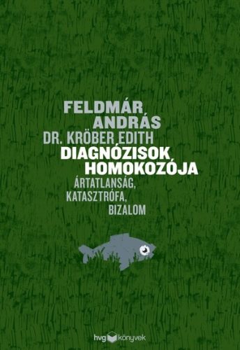 Diagnózisok homokozója - Ártatlanság, katasztrófa, bizalom - Feldmár András (kötött áras) 