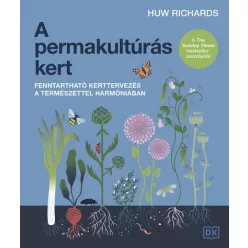   A permakultúrás kert - Fenntartható kerttervezés a természettel harmóniában - Huw Richards (kötött áras) 