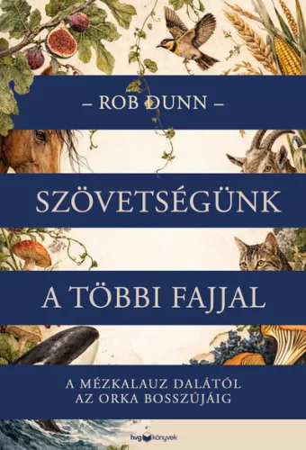 Szövetségünk a többi fajjal - A mézkalauz dalától az orka bosszújáig - Rob Dunn (kötött áras) 