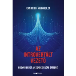   Az introvertált vezető - Hogyan lehet a csendes erőre építeni? -  Jennifer B. Kahnweiler (kötött áras) 