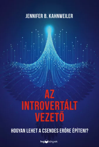 Az introvertált vezető - Hogyan lehet a csendes erőre építeni? -  Jennifer B. Kahnweiler (kötött áras) 