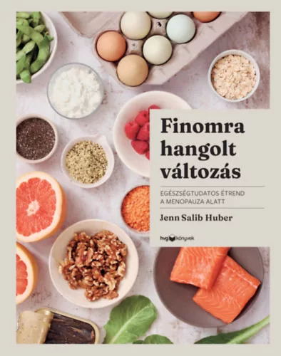 Finomra hangolt változás - Egészségtudatos étrend a menopauza alatt - Jenn Salib Huber (kötött áras) 