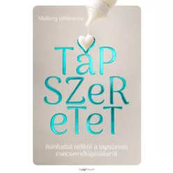   Tápszeretet - Bűntudat nélkül a tápszeres csecsemőtáplálásról - Mallory Whitmore (kötött áras) 