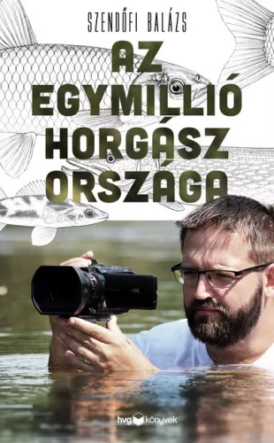 Az egymillió horgász országa - Szendőfi Balázs (kötött áras) 