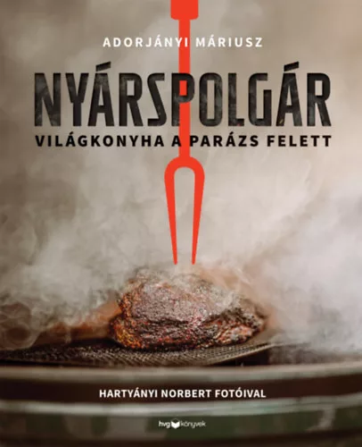 Nyárspolgár - Világkonyha a parázs felett - Adorjányi Máriusz (kötött áras) 