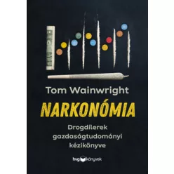   Narkonómia - Drogdílerek gazdaságtudományi kézikönyve - Tom Wainwright (kötött áras) 