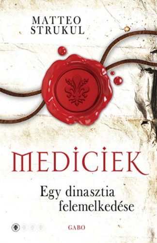 Matteo Strukul -  Mediciek - Egy dinasztia felemelkedése - Mediciek 1. 