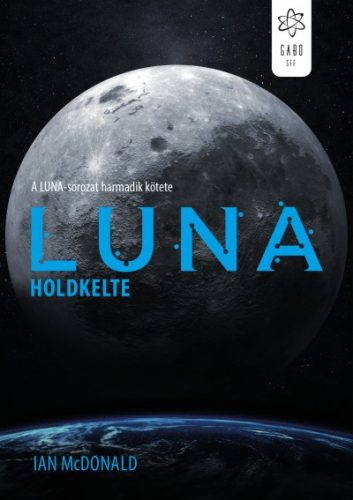 Ian Mcdonald - Luna - Holdkelte - A Luna-sorozat 3.