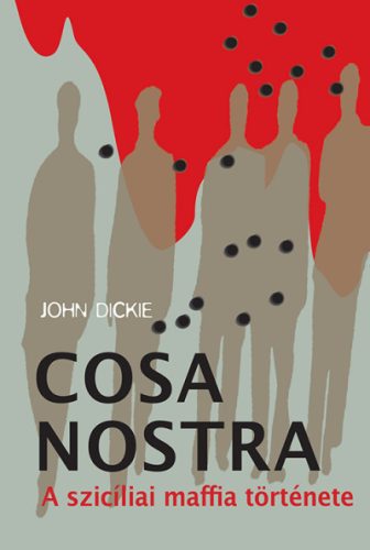 John Dickie - Cosa Nostra - A szicíliai maffia története