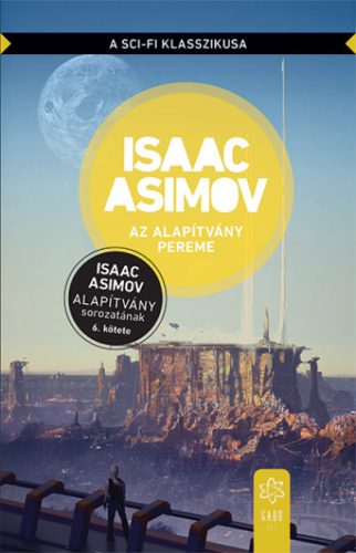 Isaac Asimov - Az Alapítvány pereme - Az Alapítvány sorozat 6. kötete