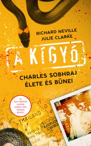 Julie Clarke és Richard Neville - A kígyó - Charles Sobhraj élete és bűnei