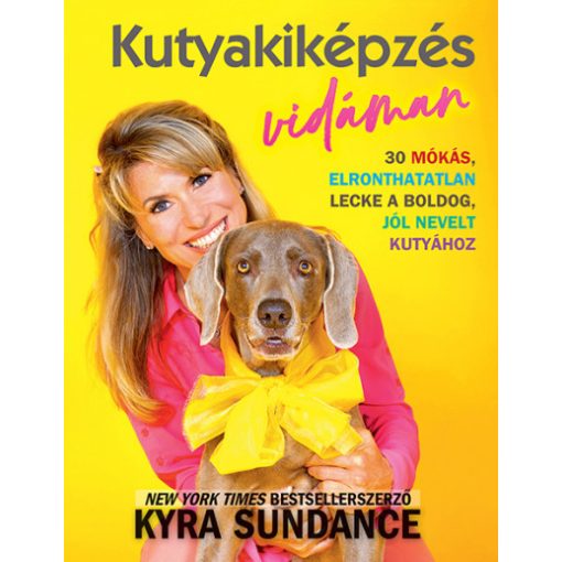 Kyra Sundance - Kutyakiképzés vidáman 