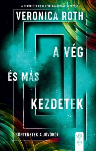 Veronica Roth - A vég és más kezdetek - Történetek a jövőből