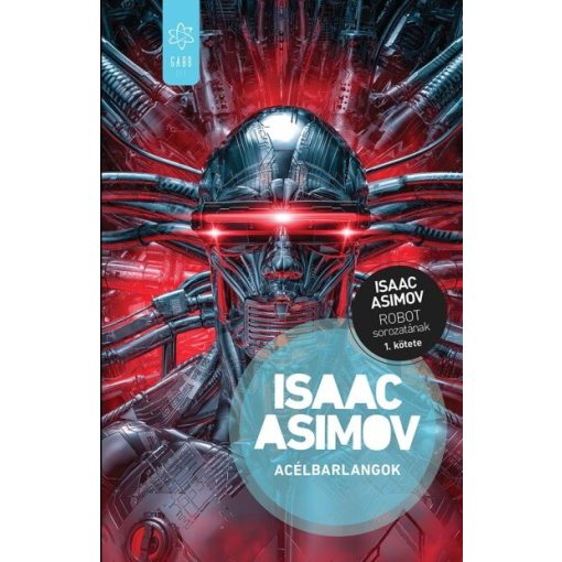Isaac Asimov - Acélbarlangok - Robot-sorozat 1.