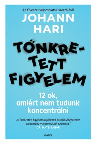 Johann Hari - Tönkretett figyelem - 12 ok, amiért nem tudunk koncentrálni