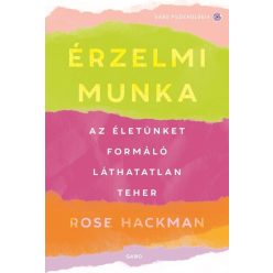   Érzelmi munka - Az életünket formáló láthatatlan teher - Rose Hackman (kötött áras) 