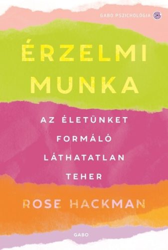 Érzelmi munka - Az életünket formáló láthatatlan teher - Rose Hackman (kötött áras) 