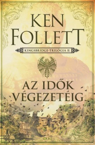 Ken Follett - Az idők végezetéig - Kingsbridge-trilógia II.