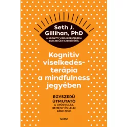   Kognitív viselkedésterápia a mindfulness jegyében - Seth J. Gillihan