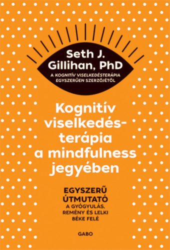 Kognitív viselkedésterápia a mindfulness jegyében - Seth J. Gillihan