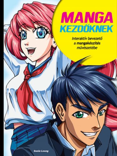 Manga kezdőknek - Interaktív bevezető a mangakészítés művészetébe- Sonia Leong