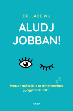 Aludj jobban! - Dr. Jade Wu 