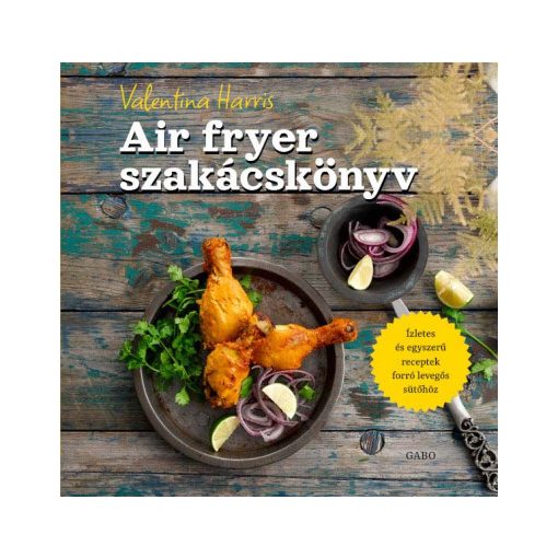 Air fryer szakácskönyv - Valentina Harris