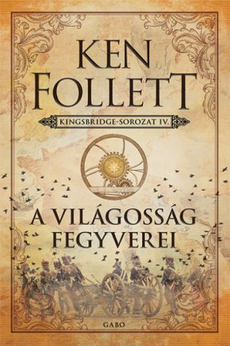 A világosság fegyverei - Kingsbridge-sorozat IV. - Ken Follett