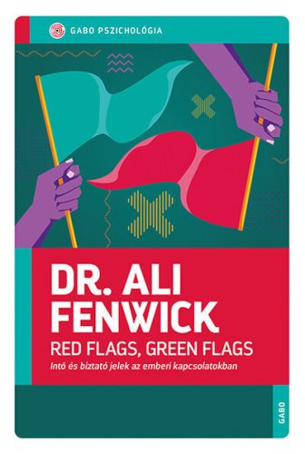 Red Flags, Green Flags - Intő és biztató jelek az emberi kapcsolatokban -  Dr. Ali Fenwick