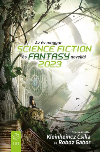 Csilla Kleinheincz - Roboz Gábor - Az év magyar science fiction és fantasynovellái 2023