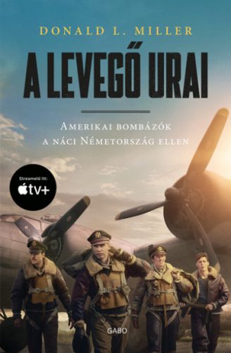 Donald L. Miller-  A levegő urai - filmes borítóval - Amerikai bombázók a náci Németország ellen