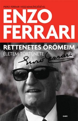 Enzo Ferrari - Rettenetes örömeim - Életem története 